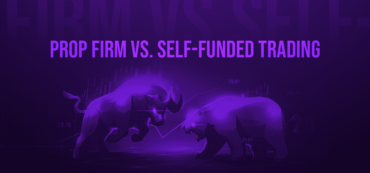 Prop Trading vs Self-Funded - Which Is Better for You?
