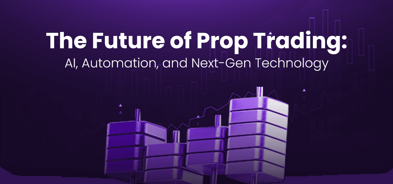 The Future of Prop Trading: AI, Automation, and Next-Gen Technology