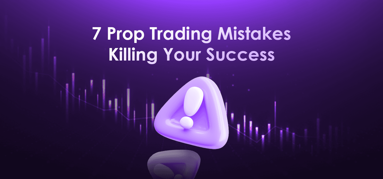 7 Prop Trading Mistakes Killing Your Success